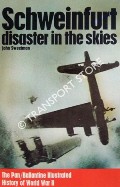 Schweinfurt Disaster in the Skies  by SWEETMAN, John 